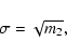 \begin{displaymath}\sigma =\sqrt{m_2},
\end{displaymath}