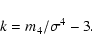 \begin{displaymath}k = m_4/\sigma^4 -3.
\end{displaymath}