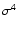 $\sigma^4$