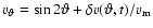 $v_\vartheta = \sin2\vartheta + \delta
v(\vartheta,t)/v_{\rm m}$