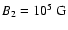 $B_2 = 10^5~{\rm G}$