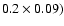 $0.2\times0.09)$
