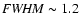 ${\it FWHM} \thicksim 1.2$