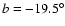 $b=-19.5^\circ$