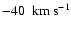 $-40~{\rm ~ km ~ {s}^{-1}}$