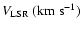 $ V_{\rm LSR}~({\rm {km~ s}^{-1}}) $