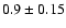 $0.9\pm0.15$