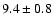 $9.4\pm0.8$
