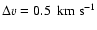 $\Delta v = 0.5~{\rm ~ km ~ {s}^{-1}}$