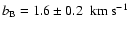 $b_{{\rm B}}=1.6\pm0.2~{\rm ~ km ~ {s}^{-1}}$