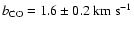 $b_{\rm CO} =1.6\pm0.2~{\rm km~s^{-1}}$