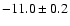 $-11.0\pm0.2$