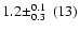 $1.2\!\pm_{0.3}^{0.1}~(13)$