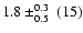 $1.8\pm_{0.5}^{0.3}~(15)$