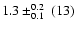 $1.3\pm_{0.1}^{0.2}~(13)$