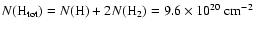 $N({\rm H}_{\rm tot})= N({\rm H})+2N({\rm H_2})= 9.6\times 10^{20}~{\rm cm}^{-2}$