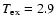 $T_{\rm ex}= 2.9$