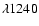 $\lambda 1240$
