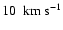 $ 10~{\rm ~ km ~ {s}^{-1}}$