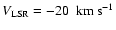 $V_{\rm LSR} = -20~{\rm ~ km ~ {s}^{-1}}$