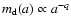 $m_{\rm d}(a) \propto a^{-q}$