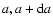 $a, a + {\rm d}a$