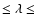 $\leq \lambda \leq$