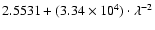 $2.5531+(3.34\times 10^{4})\cdot \lambda^{-2}$