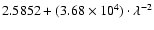$2.5852+(3.68\times 10^{4})\cdot
\lambda^{-2}$