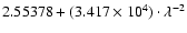 $2.55378+(3.417\times 10^{4})\cdot \lambda^{-2}$