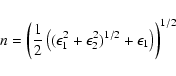 \begin{displaymath}n = \left( \frac{1}{2} \left( ( \epsilon_{1}^{2} + \epsilon_{2}^{2} )^{1/2} + \epsilon_{1} \right) \right)^{1/2}
\end{displaymath}