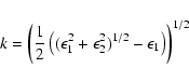 \begin{displaymath}k = \left( \frac{1}{2} \left( ( \epsilon_{1}^{2} + \epsilon_{2}^{2} )^{1/2} - \epsilon_{1} \right) \right)^{1/2}
\end{displaymath}