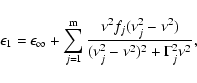 \begin{displaymath}\epsilon_{1} = \epsilon_{\infty} + \sum_{j=1}^{\rm m} \frac{ ...
...2} ) }{( \nu_{j}^{2} - \nu^{2})^{2} + \Gamma_{j}^{2}\nu^{2} },
\end{displaymath}