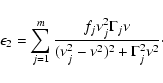 \begin{displaymath}\epsilon_{2} = \sum_{j=1}^{m} \frac{f_{j} \nu_{j}^{2} \Gamma_...
...u }{(\nu_{j}^{2} - \nu^{2})^{2} + \Gamma_{j}^{2}\nu^{2} }\cdot
\end{displaymath}
