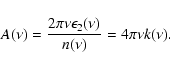 \begin{displaymath}A(\nu) = \frac{2\pi\nu\epsilon_{2}(\nu)}{n(\nu)} = 4 \pi \nu k(\nu).
\end{displaymath}