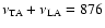 $\nu_{\rm TA} + \nu_{\rm LA} = 876$