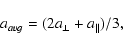 \begin{displaymath}a_{avg} = (2a_{\bot} + a_{\Vert})/3,
\end{displaymath}