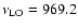 $\nu_{\rm LO} = 969.2$