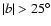 $\vert b\vert > 25^\circ $