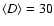 $\langle D\rangle=30$