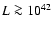 $L\ga 10^{42}$