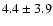 $4.4\pm3.9$