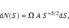 \begin{eqnarray*}{\rm d}N(S)=\Omega ~ A~ S^{-5/2} {\rm d}S,
\end{eqnarray*}
