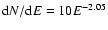 ${\rm d}N/{\rm d}E=10
E^{-2.05}$