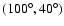 $(100^\circ ,40^\circ )$