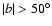 $\vert b\vert>50^\circ $