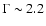 $\Gamma\sim2.2$