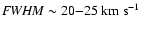 ${\it FWHM} \sim 20{-}25~{\rm km~s}^{-1}$