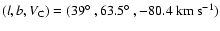 $(l, b, V_{\rm C}) = (39\hbox{$^\circ$ }, 63.5\hbox{$^\circ$ },
-80.4~{\rm km~s}^{-1})$