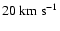 $20~{\rm km~s}^{-1}$
